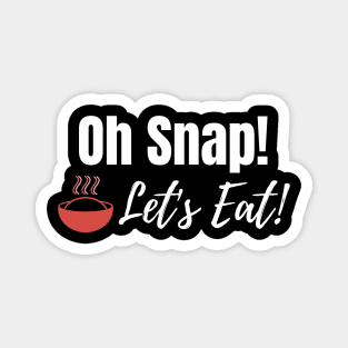 Oh Snap! Let's Eat! Magnet