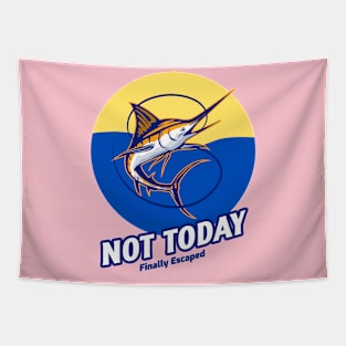 Not Today - Finally Escaped - Fishing Tapestry