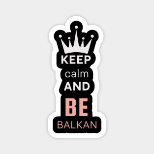 keep calm and be Balkan Magnet
