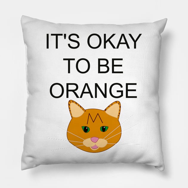 It's okay to be orange Pillow by CounterCultureWISE