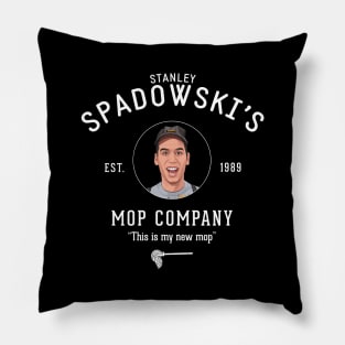 Stanley Spadowski's Mop Company - "This is my new mop" Pillow