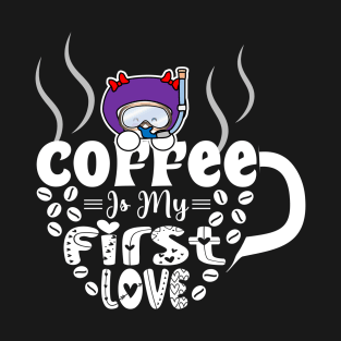 Coffee Is My First Love T-Shirt