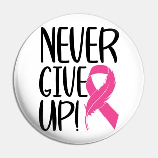 Never Give Up - Breast Cancer Warrior Fighter Survivor Pink Cancer Ribbon Pin