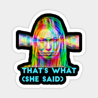 That's What (she said) Magnet