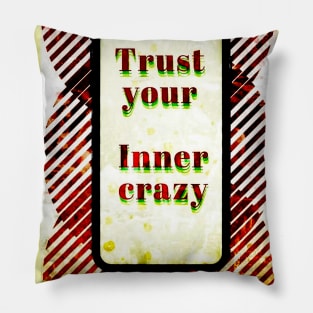 trust your inner crazy Pillow