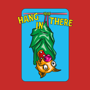 Hang in there T-Shirt