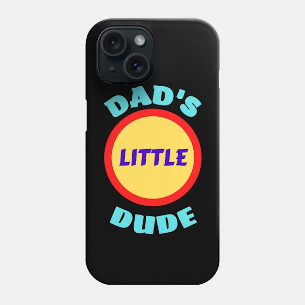 Dad's Little Dude - Funny Dad Sayings For Kids Phone Case by KidsKingdom