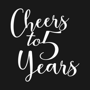 Cheers To 5 Years - 5th Birthday - Anniversary T-Shirt