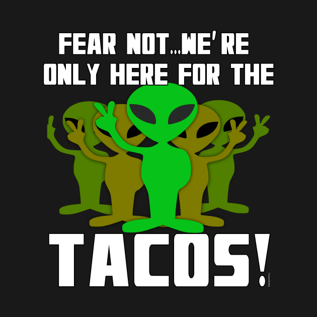 Aliens Only Here for the Tacos by Scarebaby