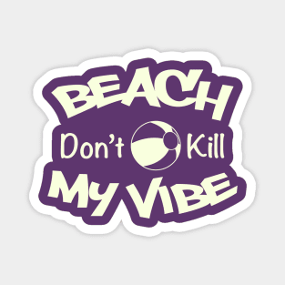 Beach Don't kill my Vibe Magnet