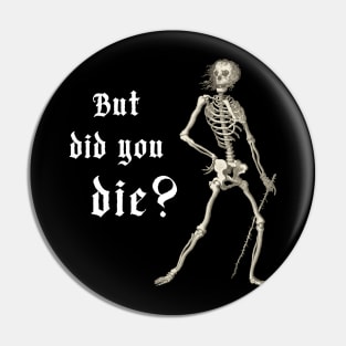 "But did you die?" - sardonic skeleton in light text Pin