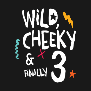 Wild, cheeky & finally 3, child birthday, third birthday shirt T-Shirt