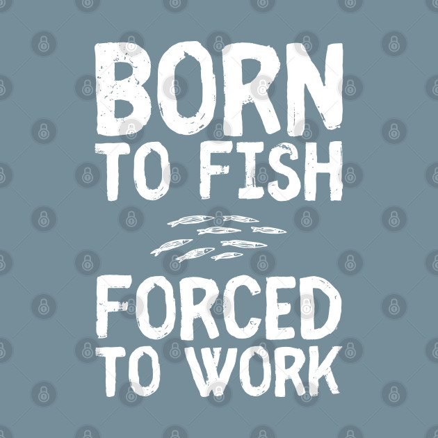 Discover Born to Fish fishing fisherman saying - Fishing - T-Shirt