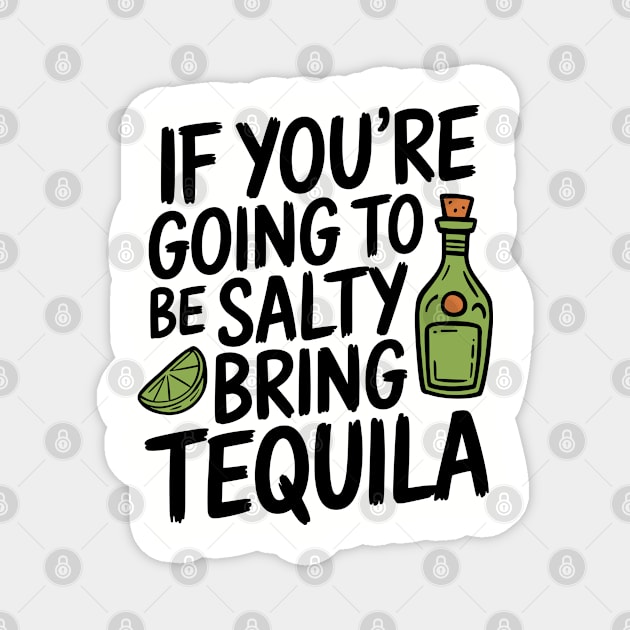 If You're Going To Be Salty Bring Tequila Party Vibes Magnet by Anticorporati