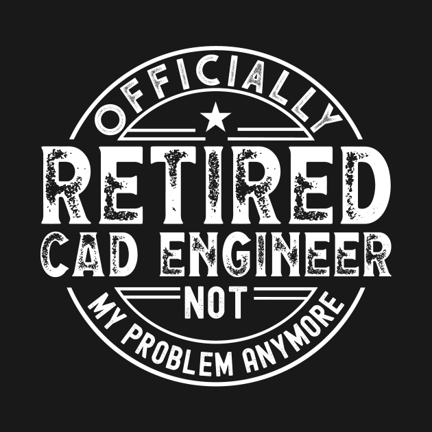 Retired Cad Engineer by Stay Weird