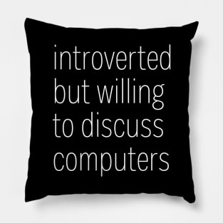 Introverted But Willing To Discuss Computers Pillow