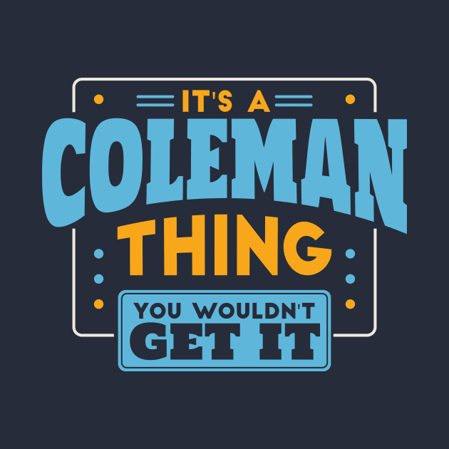 It's a Coleman Thing, You Wouldn't Get It // Coleman Family Last Name by Now Boarding