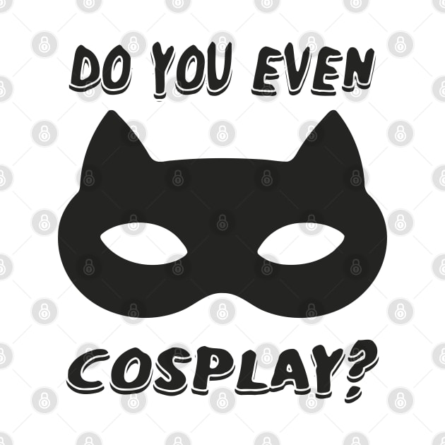 DO YOU EVEN COSPLAY by BobbyG