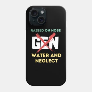 GEN X raised on hose water and neglect Phone Case