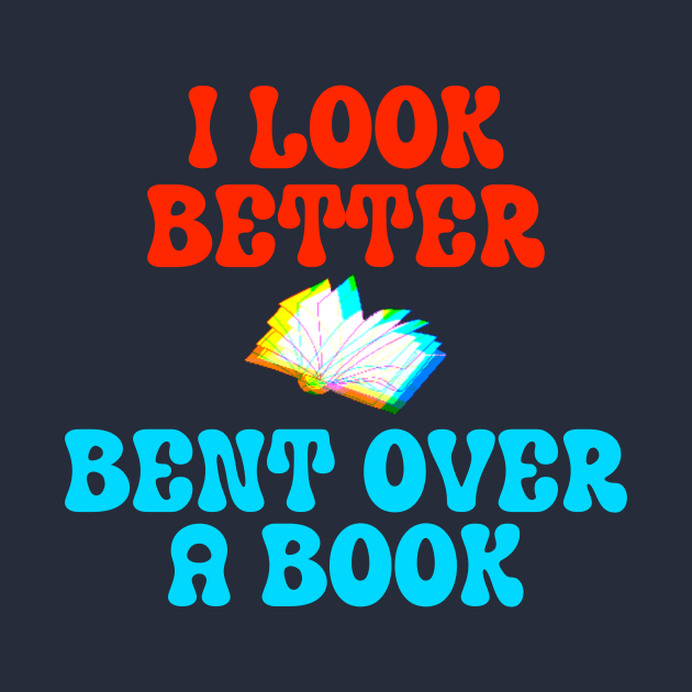 I Look Better Bent Over A Book by ZiaZiaShop