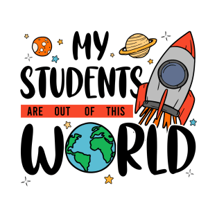 Cute My Students Are Out Of This World Space Teacher Student T-Shirt