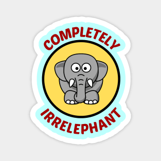 Completely Irrelephant - Elephant Pun Magnet