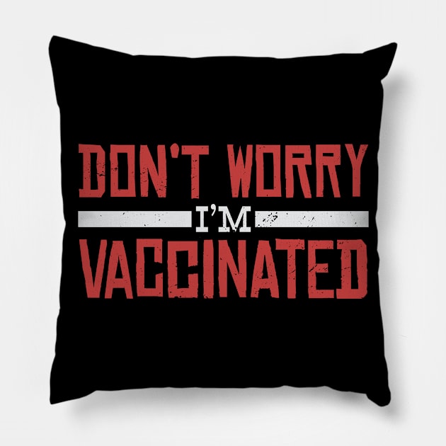 Don't Worry Im Vaccinated Funny Pillow by Donebe