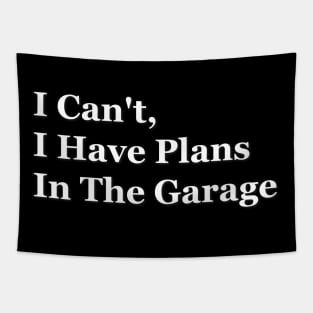 I Can't I Have Plans In The Garage Tapestry