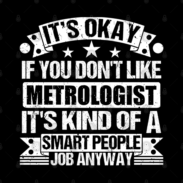 Metrologist lover It's Okay If You Don't Like Metrologist It's Kind Of A Smart People job Anyway by Benzii-shop 