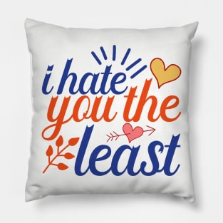 I hate you the least antivalentine Pillow