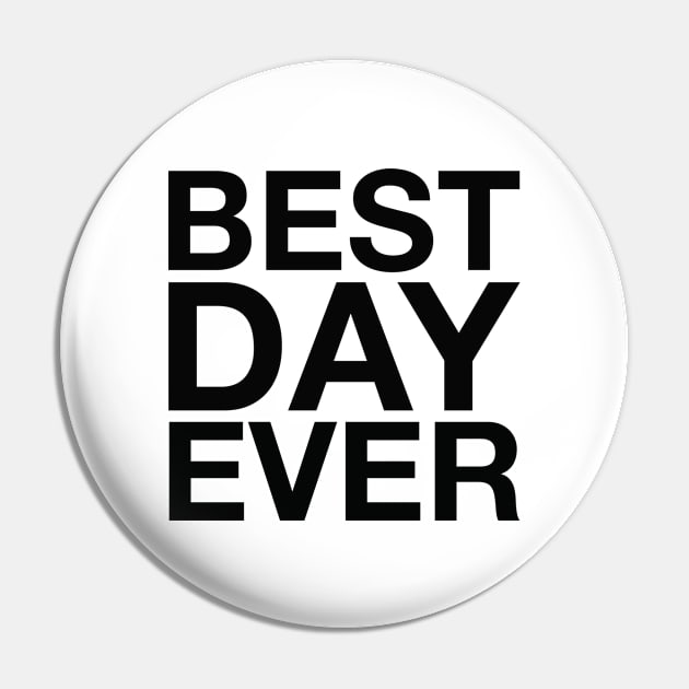 Best Day Ever (black) Pin by LetsOverThinkIt