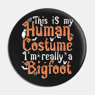 This Is My Human Costume I'm Really A Bigfoot - Halloween product Pin