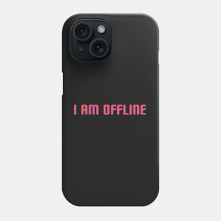 I Am Offline! Phone Case
