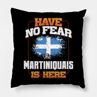 Martiniquais Flag  Have No Fear The Martiniquais Is Here - Gift for Martiniquais From Martinique Pillow