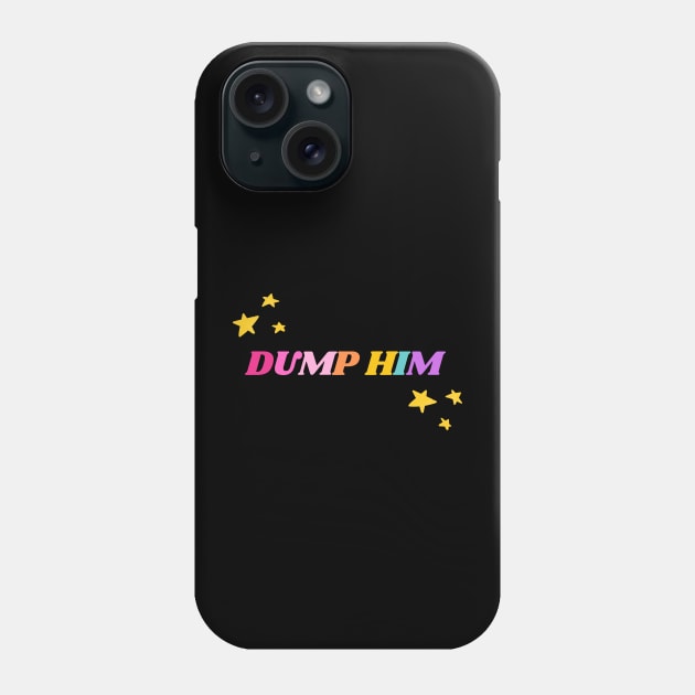 Dump Him Phone Case by applebubble