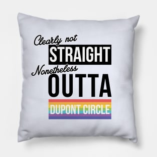 DC - (Clearly Not) Straight (Nonetheless) Outta Dupont Circle Pillow