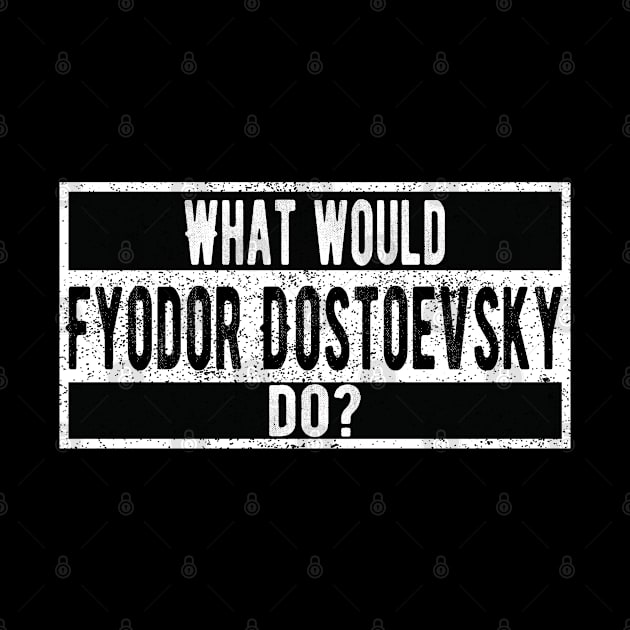 What would Fyodor Dostoevsky do? by ttyaythings