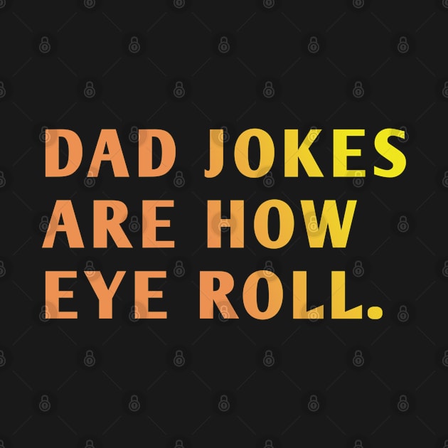 Dad Jokes Are How Eye Roll by BlackMeme94