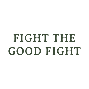 Fight the Good Fight T-Shirt