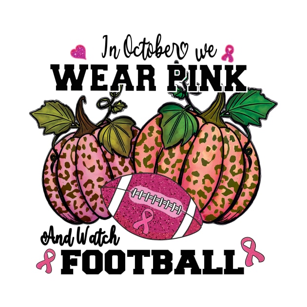 in October we wear Pink and watch Football by DigitalCreativeArt