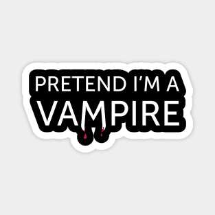 Pretend I'm a Vampire Halloween Magnet