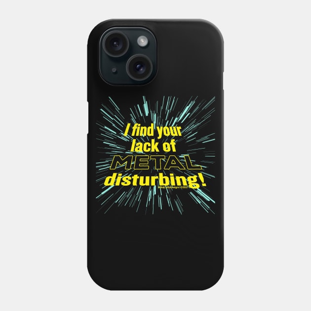 I Find Your Lack of Metal Disturbing! Phone Case by MikeCottoArt