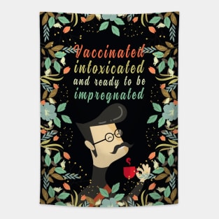 Vaccinated Intoxicated And Ready To Be Impregnated, Vaccination Humor, Retro Vintage Vaccinated Quote With Artistic Flower Pattern And Nature Art Tapestry