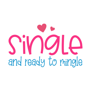 Funny Single and Ready to Mingle Valentine Quote T-Shirt