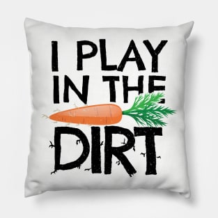 'I Play In The Dirt' Hilarous Gardening Gift Pillow