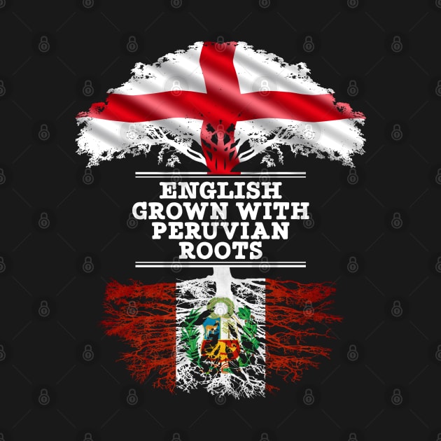 English Grown With Peruvian Roots - Gift for Peruvian With Roots From Peru by Country Flags