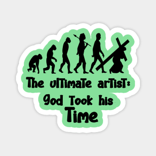 THE ULTIMATE ARTIST: GOD TOOK HIS TIME Magnet