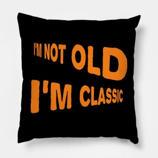 I'm not old I'm classic Pillow