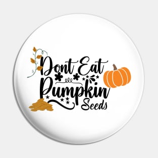 don't eat pumpkin seeds Pin