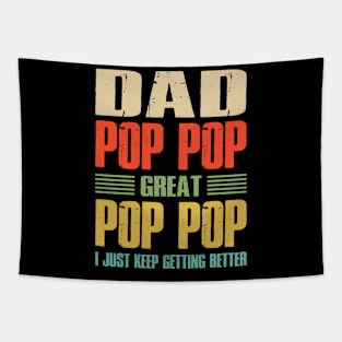 Dad Pop Pop Great Pop Pop I Just Keep Getting Better Tapestry